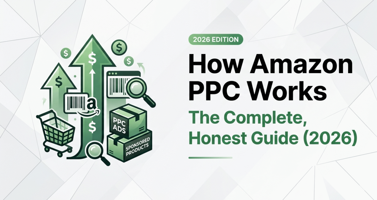 How Amazon PPC Works: The Complete, Honest Guide (2026)