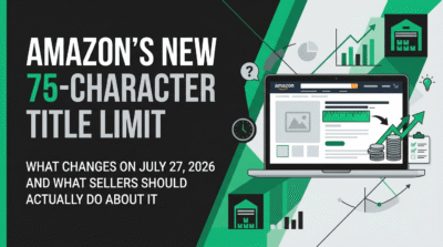 Amazon's New 75-Character Title Limit: What Changes on July 27, 2026 and What Sellers Should Actually Do About It 2 Amazon’s New 75-Character Title Limit: What Changes on July 27, 2026 and What Sellers Should Actually Do About It